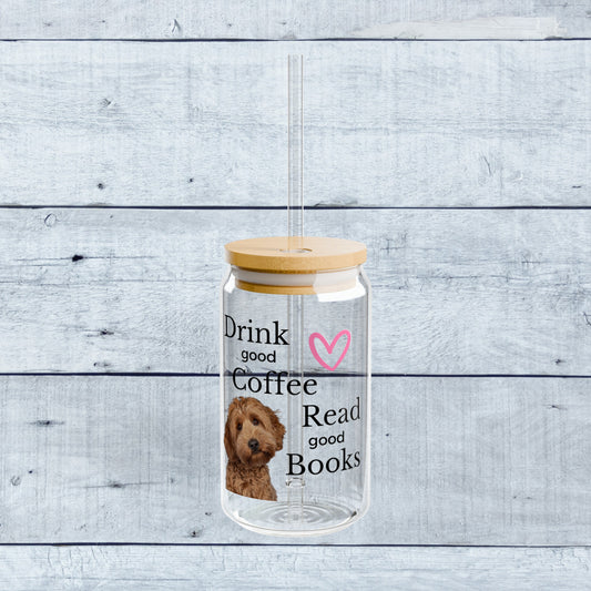 Drink Good Coffee Read Good Books with Cockapoo on Glass Tumbler  16oz, Pet Owner Gift, Dog Lover Unique Mug