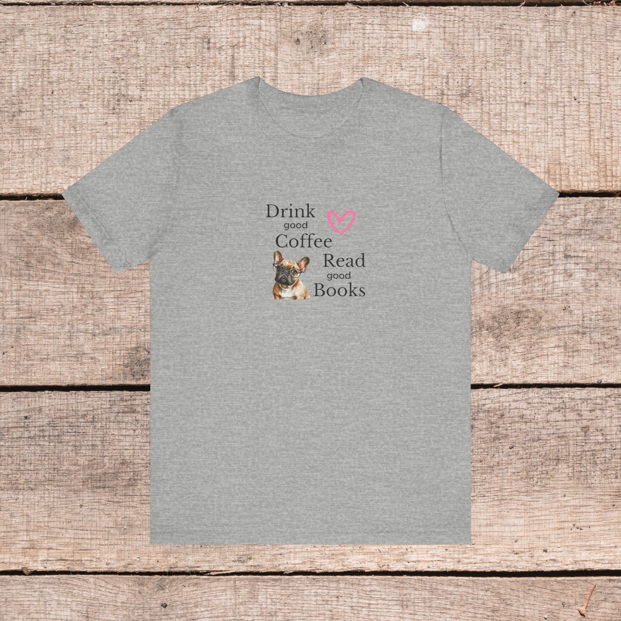 Drink Coffee, Read Good Books with Frenchie on Womens Tshirt  Comfy Bella+Canvas Style Tee Gift for Her, Dog Lovers, Pet Owners, Fur People