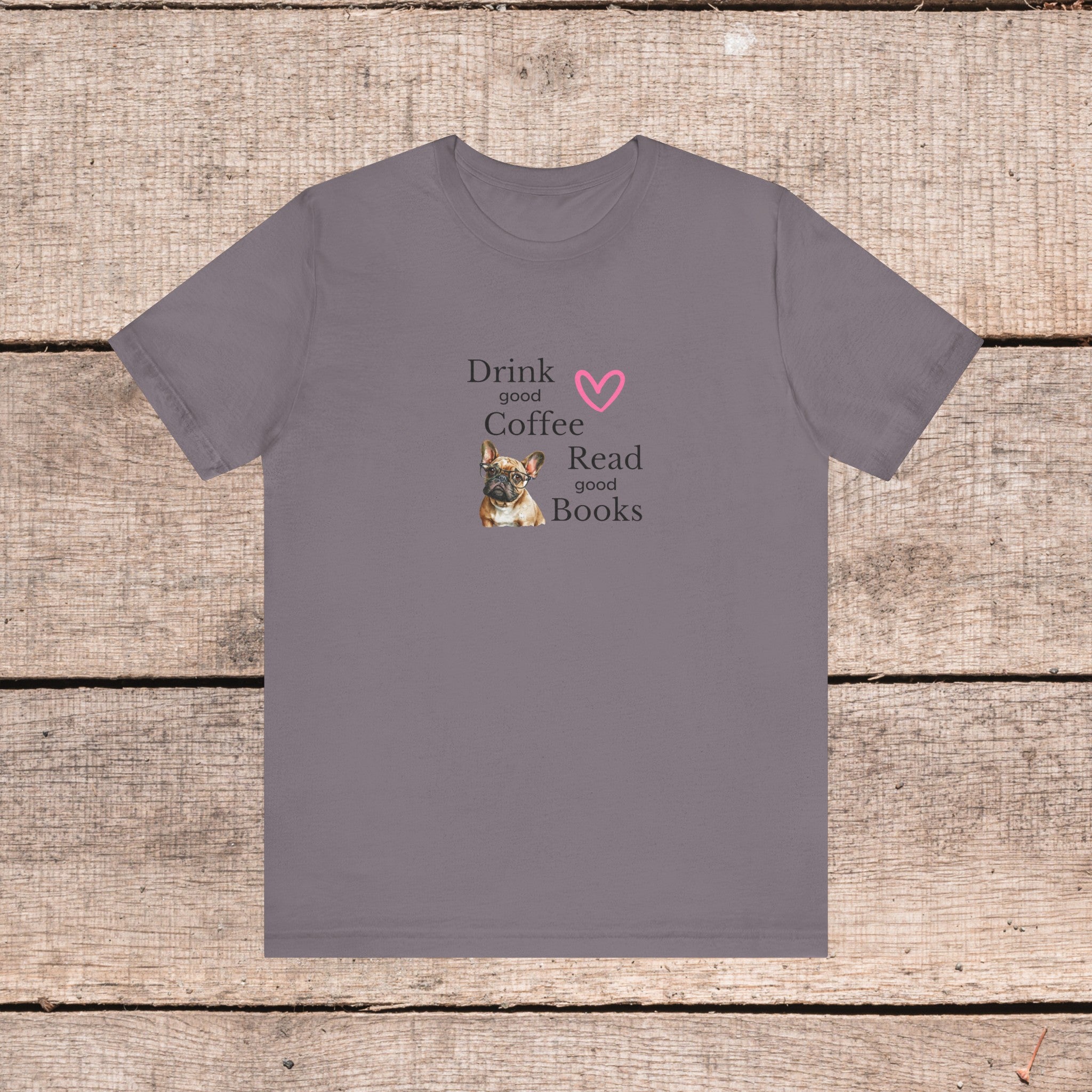 Drink Coffee, Read Good Books with Frenchie on Womens Tshirt  Comfy Bella+Canvas Style Tee Gift for Her, Dog Lovers, Pet Owners, Fur People