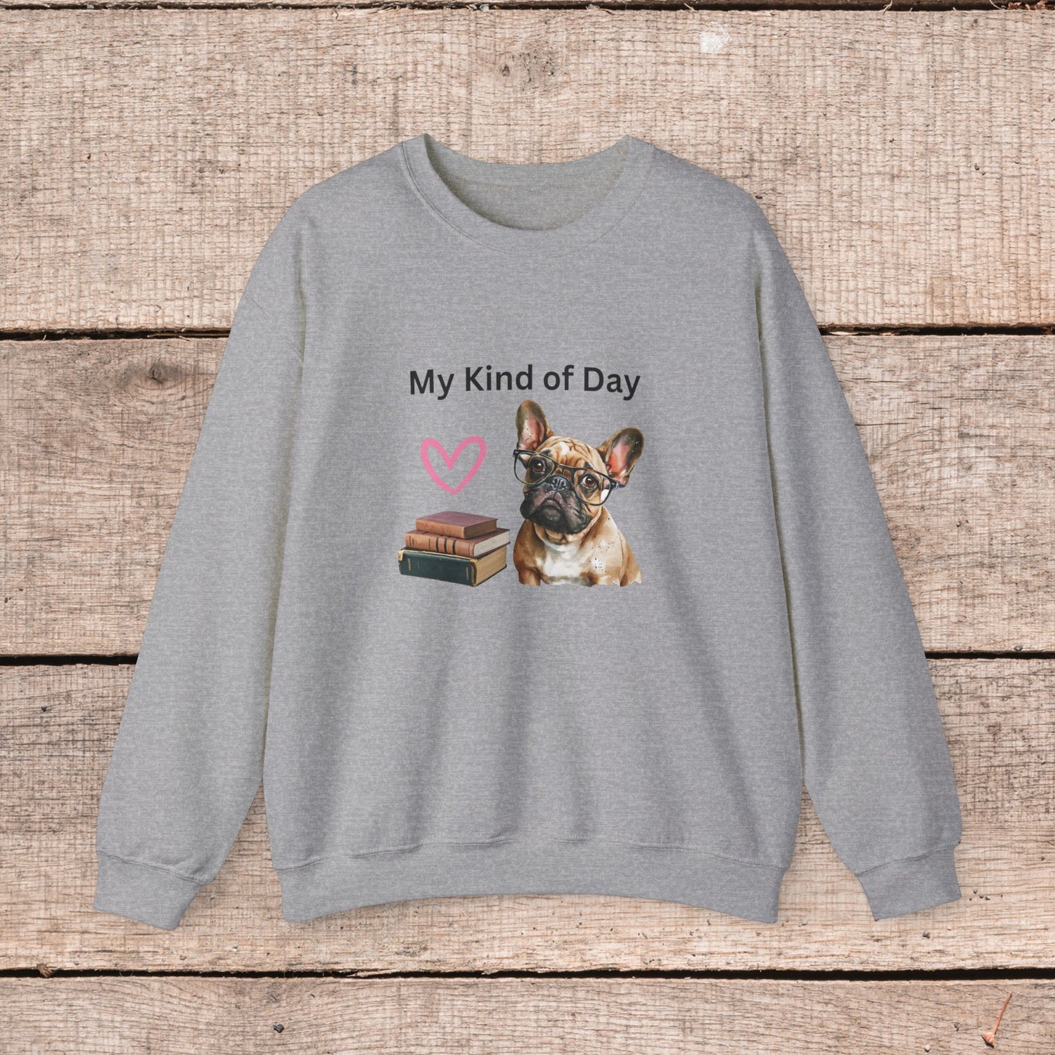 My Kind of Day Mom Frenchie Style Crewneck Pullover Sweatshirt gift for Her, Holiday Gift, Birthday Gift, Book Lover Gift