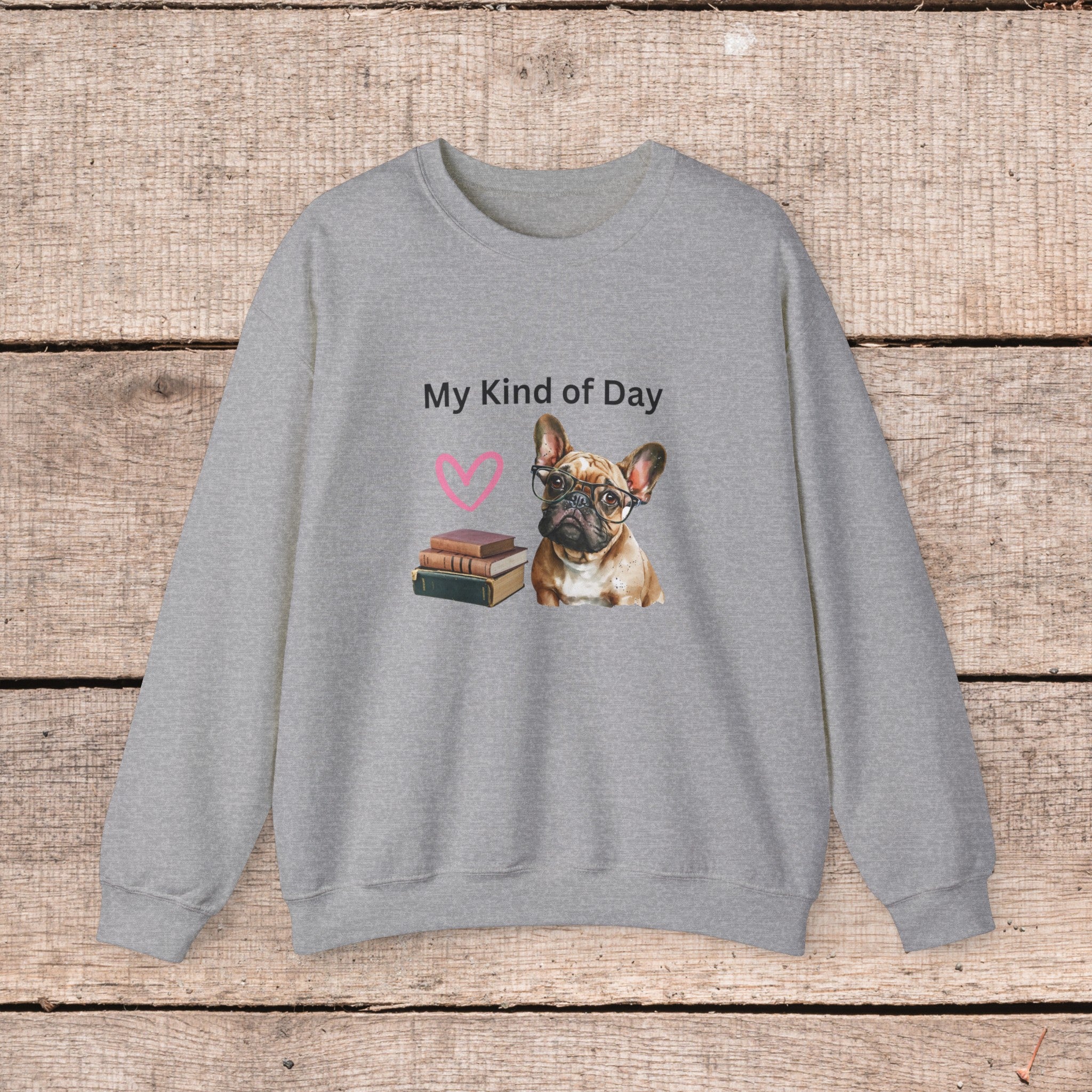 My Kind of Day Mom Frenchie Style Crewneck Pullover Sweatshirt gift for Her, Holiday Gift, Birthday Gift, Book Lover Gift