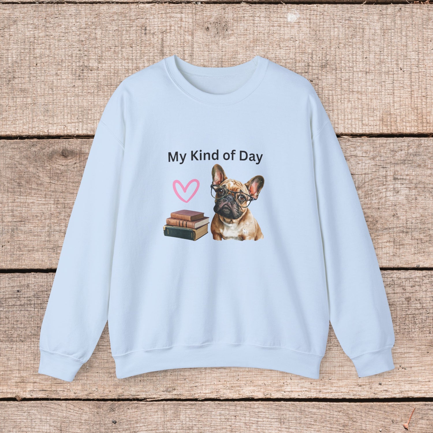 My Kind of Day Mom Frenchie Style Crewneck Pullover Sweatshirt gift for Her, Holiday Gift, Birthday Gift, Book Lover Gift