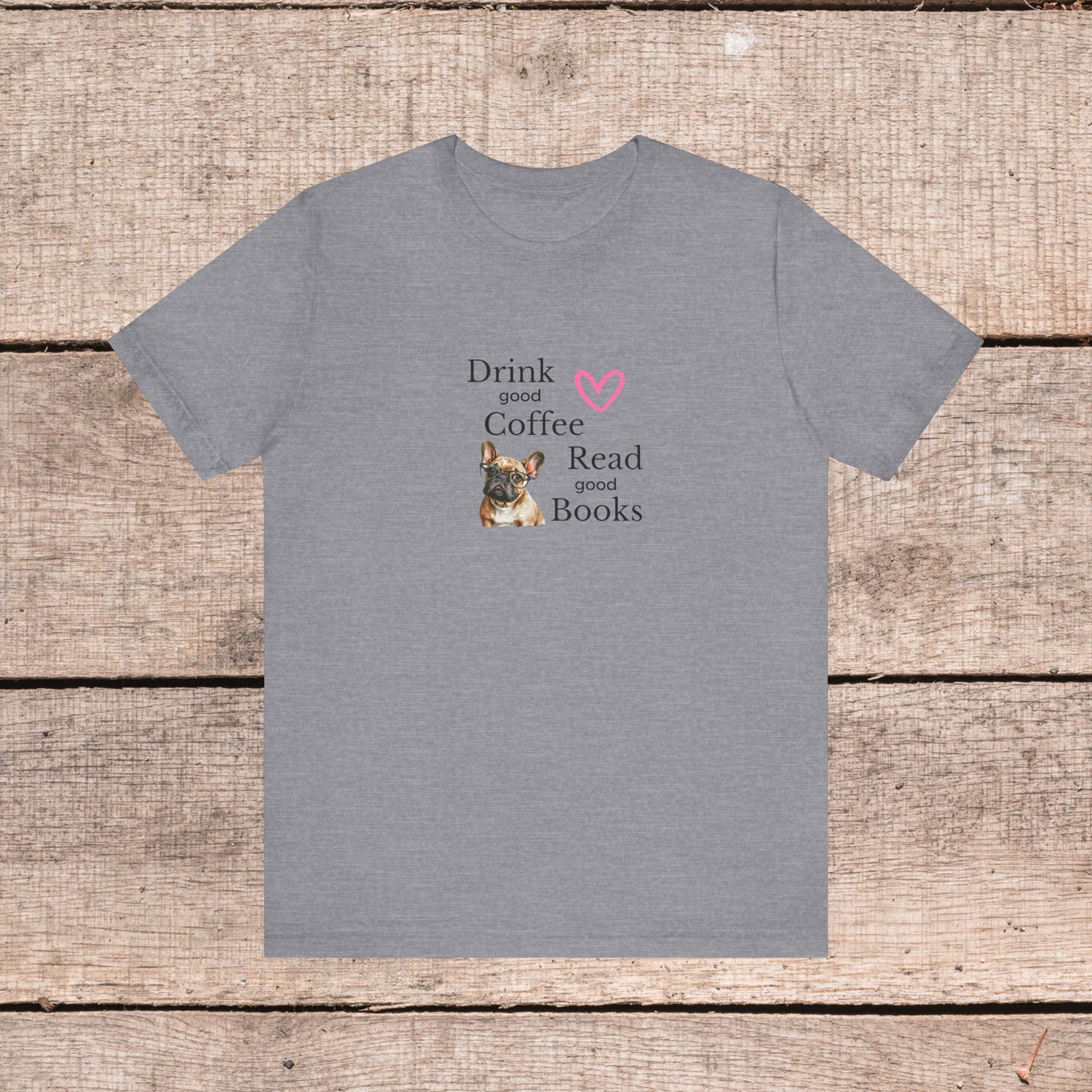 Drink Coffee, Read Good Books with Frenchie on Womens Tshirt  Comfy Bella+Canvas Style Tee Gift for Her, Dog Lovers, Pet Owners, Fur People