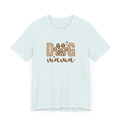 Dog Mama Short Sleeve Tee, Gift for Her, Bella Canvas, Dog Mom Shirt, Dog Lover Gift, Birthday Gift, Dog Mom Gift, Pet Owner