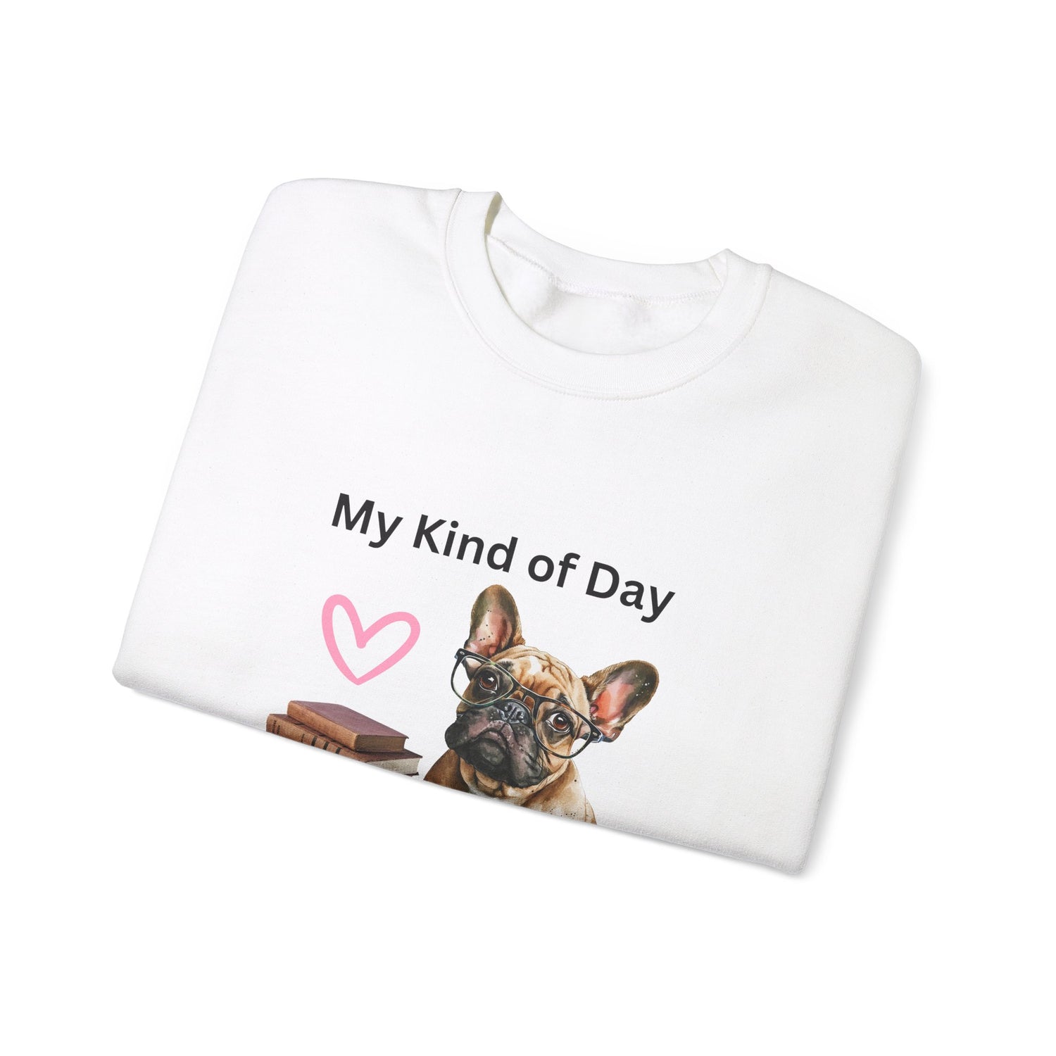 My Kind of Day Mom Frenchie Style Crewneck Pullover Sweatshirt gift for Her, Holiday Gift, Birthday Gift, Book Lover Gift