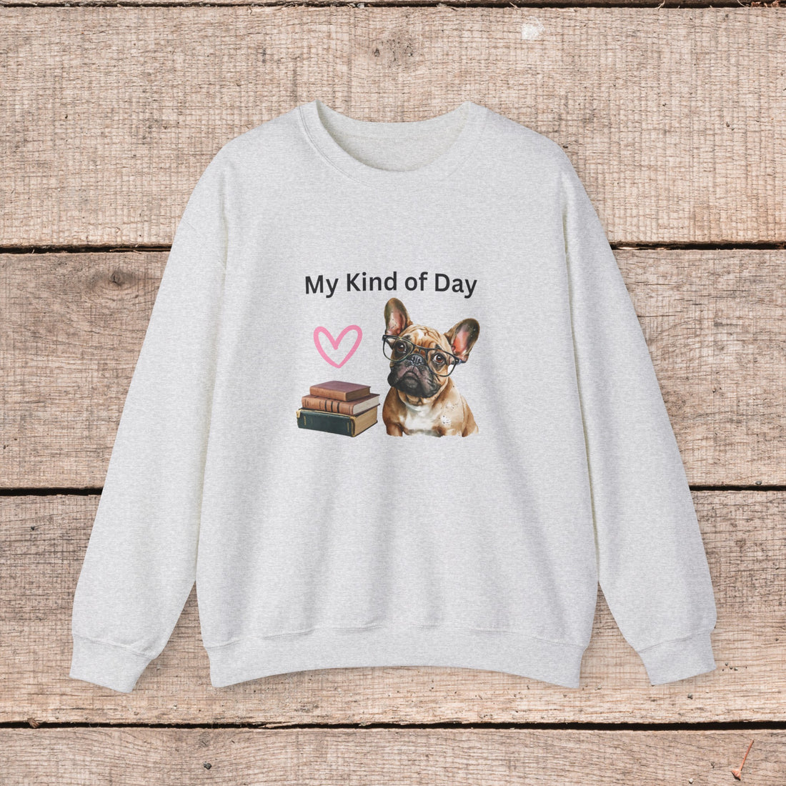 My Kind of Day Mom Frenchie Style Crewneck Pullover Sweatshirt gift for Her, Holiday Gift, Birthday Gift, Book Lover Gift